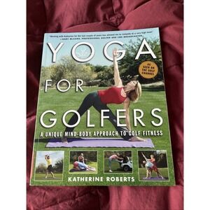 Yoga for Golfers : A Unique Mind-Body Approach to Golf Fitness